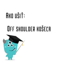 Ako ušiť - Off shoulder košeľa