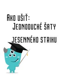 Ako ušiť - Jednoduché šaty jesenného strihu