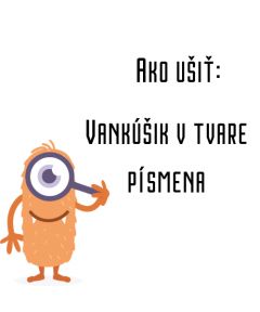 Ako ušiť - Vankúšik v tvare písmena