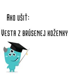 Ako ušiť - Vesta z brúsenej koženky
