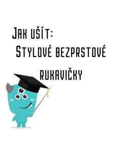 Jak ušít - Stylové bezprstové rukavičky