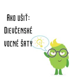 Ako ušiť - Dievčenské voľné šaty