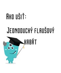 Ako ušiť - Jednoduchý flaušový kabát