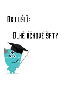 Ako ušiť - Dlhé áčkové šaty